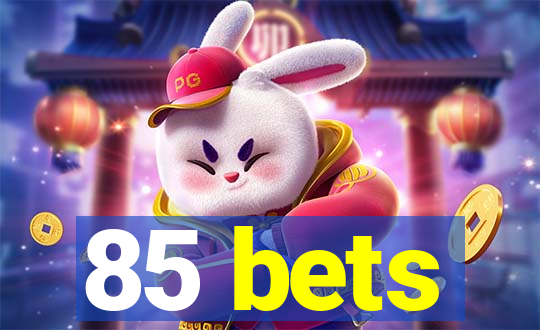 85 bets